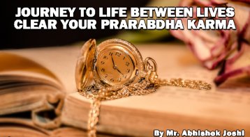 Journey to Life between Lives Clear your Prarabdha Karma